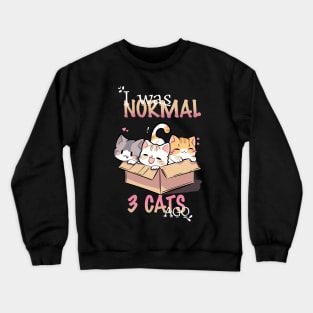 I was normal three cats ago Crewneck Sweatshirt